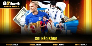 Soi Kèo Bóng Đá 8KBET - Bật Mí Kinh Nghiệm Từ Các Cao Thủ