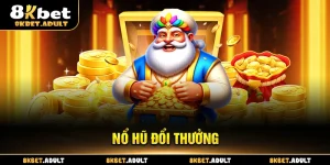 Nổ Hũ Đổi Thưởng 8KBET - Trải Nghiệm Game Đỉnh Cao