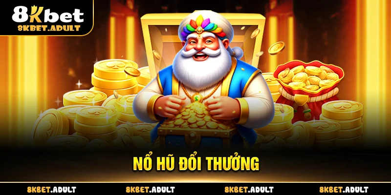 Nổ Hũ Đổi Thưởng 8KBET - Trải Nghiệm Game Đỉnh Cao