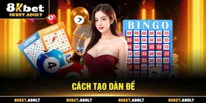 Cách Tạo Dàn Đề 8KBET - Phương Pháp Dự Đoán Thắng Tới 99%