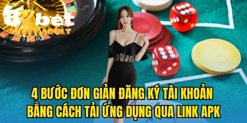 4 bước đơn giản đăng ký tài khoản bằng cách tải ứng dụng qua link APK