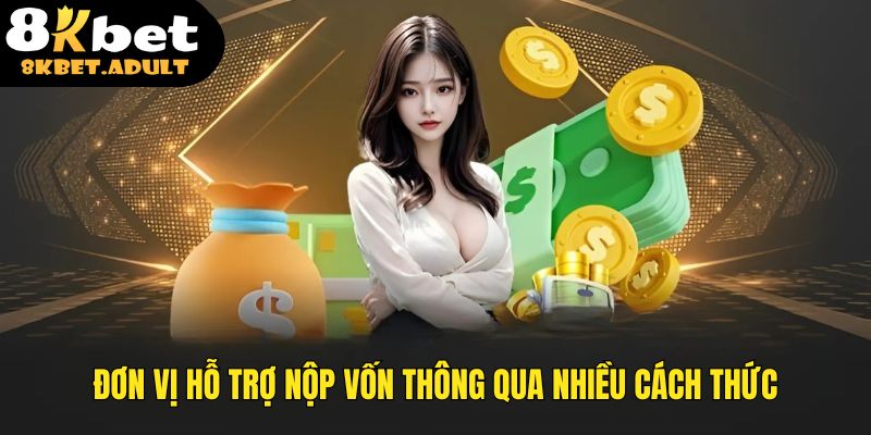 Đơn vị hỗ trợ nộp vốn thông qua nhiều cách thức