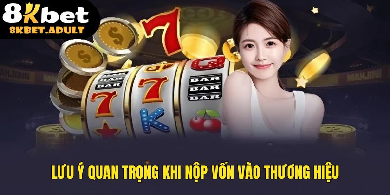 Lưu ý quan trọng khi nộp vốn vào thương hiệu