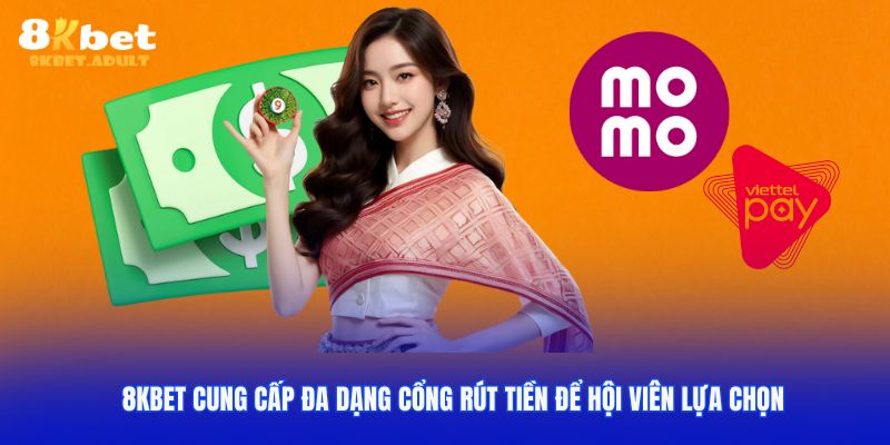 8KBET cung cấp đa dạng cổng rút tiền để hội viên lựa chọn
