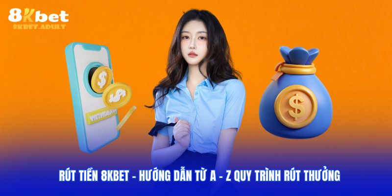 Hướng dẫn các bước rút tiền 8KBET siêu dễ hiểu