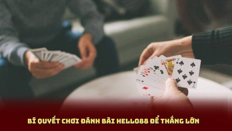 Bí Quyết Chơi Đánh Bài Hello88 Để Thắng Lớn
