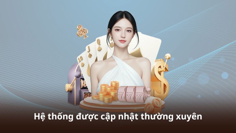 Hệ thống được cập nhật thường xuyên